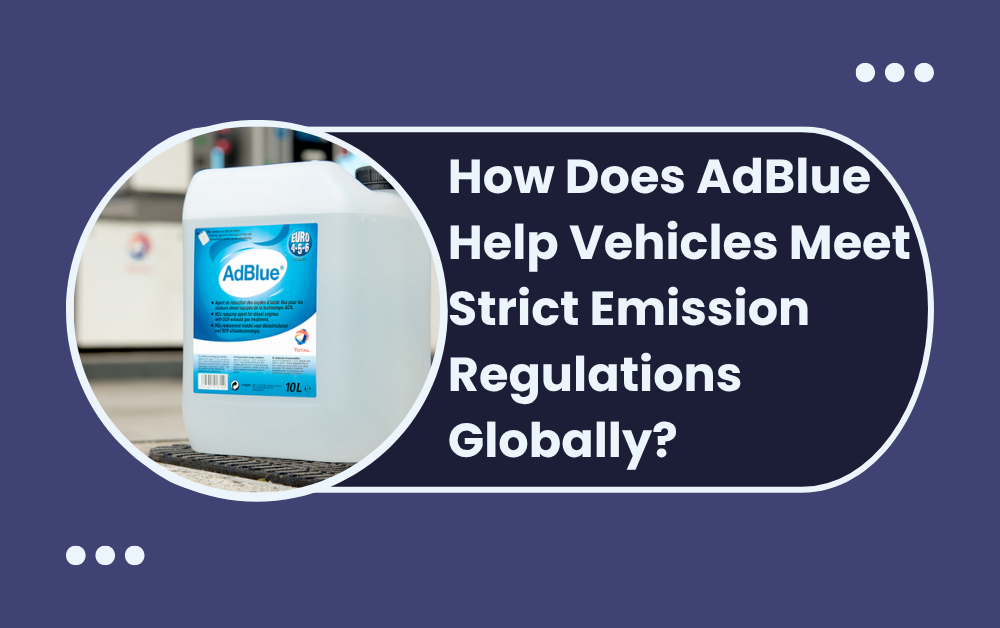 How Does AdBlue Help Vehicles Meet Strict Emission Regulations Globally?